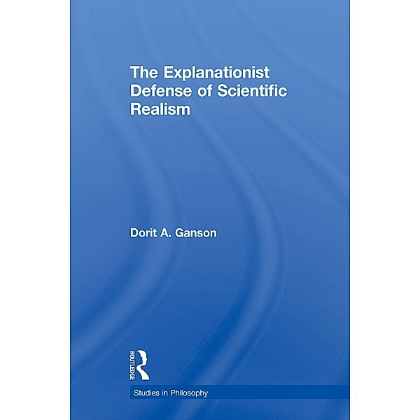 The Explanationist Defense of Scientific Realism, Dorit A. Ganson