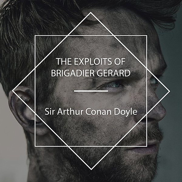 The Exploits of Brigadier Gerard, Sir Arthur Conan Doyle
