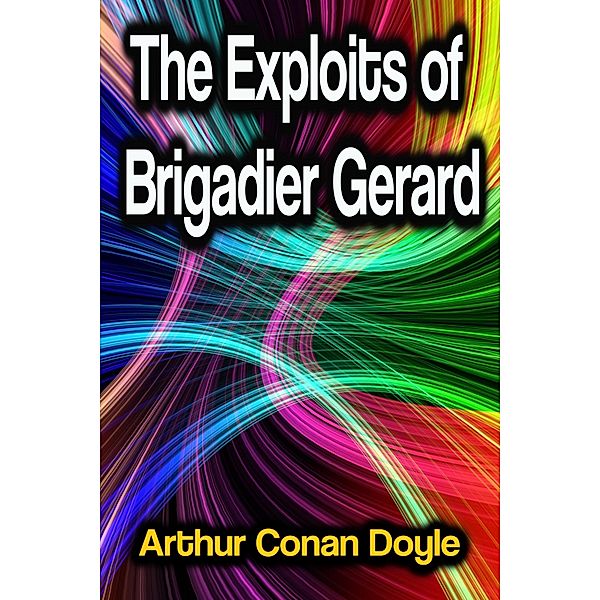 The Exploits of Brigadier Gerard, Arthur Conan Doyle