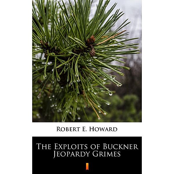 The Exploits of Buckner Jeopardy Grimes, Robert E. Howard