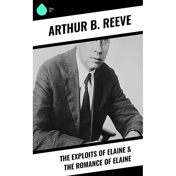 The Exploits of Elaine & The Romance of Elaine, Arthur B. Reeve