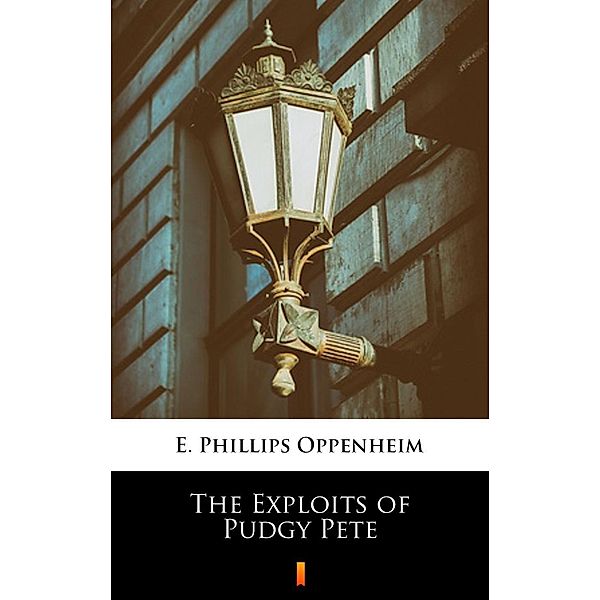 The Exploits of Pudgy Pete, E. Phillips Oppenheim