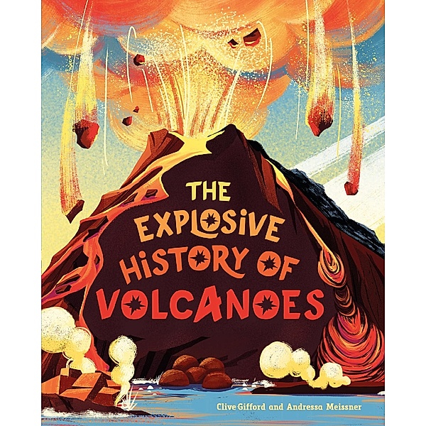 The Explosive History of Volcanoes, Clive Gifford