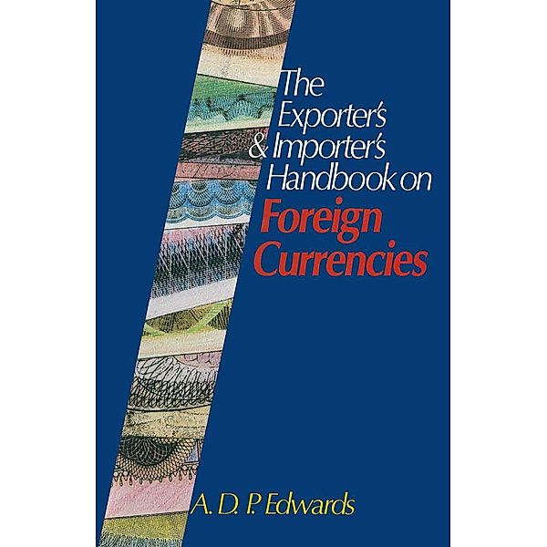 The Exporter's & Importer's Handbook on Foreign Currencies, Derrick Edwards