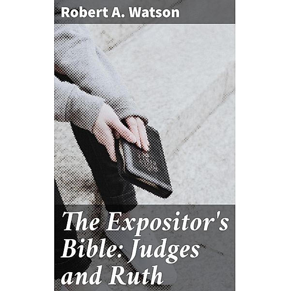 The Expositor's Bible: Judges and Ruth, Robert A. Watson