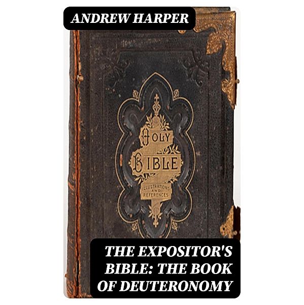 The Expositor's Bible: The Book of Deuteronomy, Andrew Harper