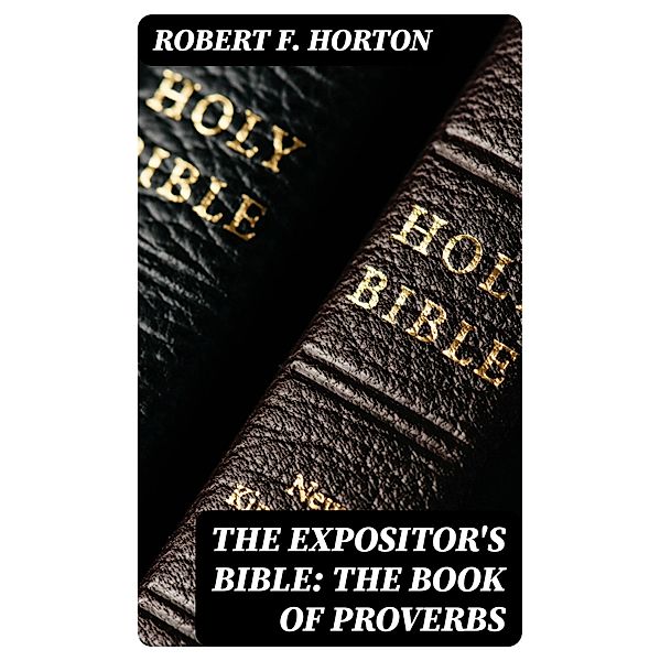 The Expositor's Bible: The Book of Proverbs, Robert F. Horton