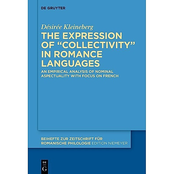 The expression of collectivity in Romance languages / Beihefte zur Zeitschrift für romanische Philologie Bd.472, Désirée Kleineberg