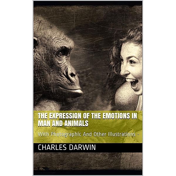 The Expression of the Emotions in Man and Animals, Charles Darwin