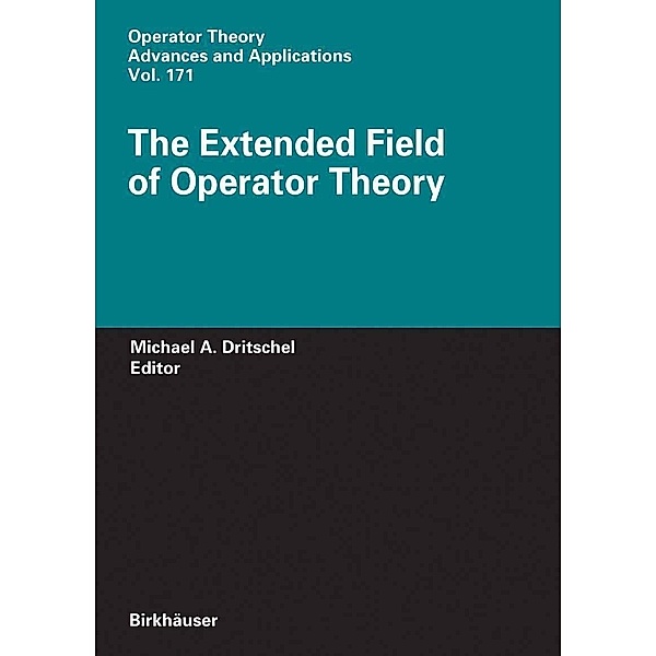 The Extended Field of Operator Theory / Operator Theory: Advances and Applications Bd.171