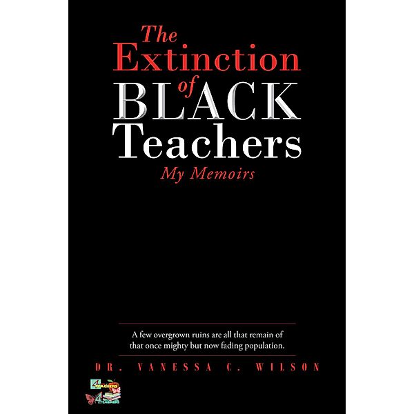 The Extinction of Black Teachers, Vanessa C. Wilson