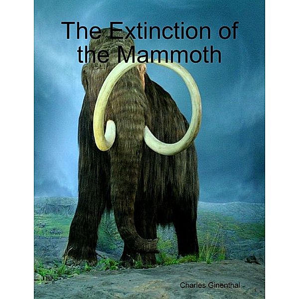 The Extinction of the Mammoth, Charles Ginenthal