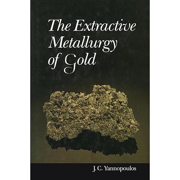 The Extractive Metallurgy of Gold, John C. Yannopoulos