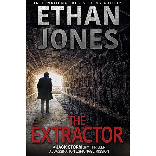 The Extractor (Jack Storm Spy Thriller Series, #1) / Jack Storm Spy Thriller Series, Ethan Jones