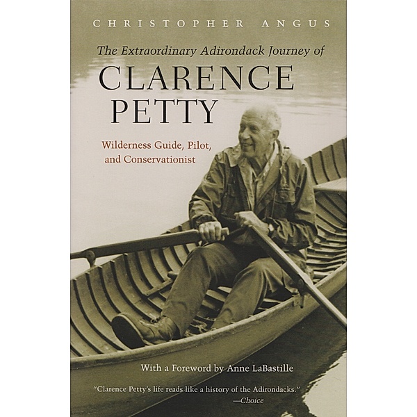 The Extraordinary Adirondack Journey of Clarence Petty, Christopher Angus