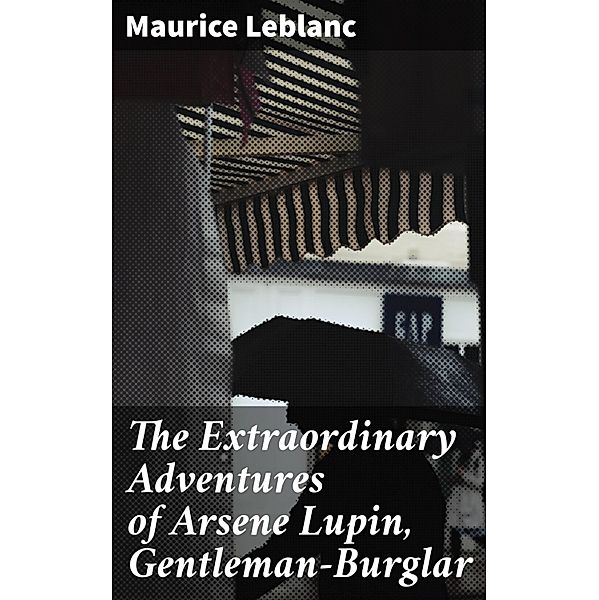 The Extraordinary Adventures of Arsene Lupin, Gentleman-Burglar, Maurice Leblanc