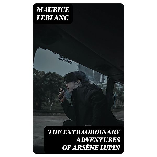 The Extraordinary Adventures of Arsène Lupin, Maurice Leblanc