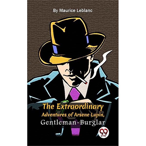 The Extraordinary Adventures Of Arsène Lupin, Gentleman-Burglar, Maurice Leblanc