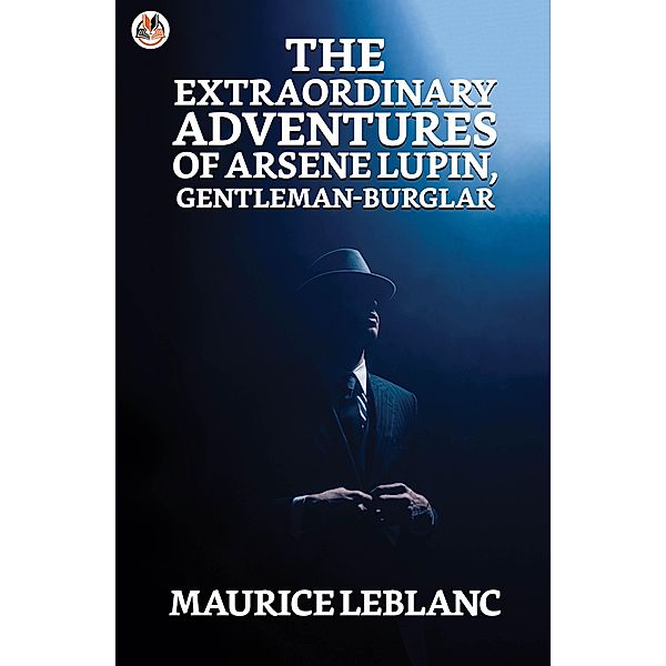 The Extraordinary Adventures of Arsene Lupin, Gentleman-Burglar / True Sign Publishing House, Maurice Leblanc