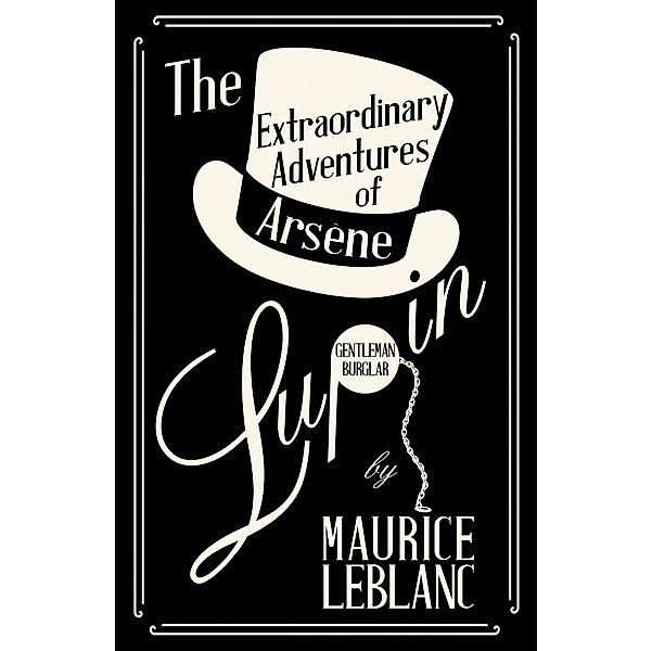 The Extraordinary Adventures of ArsÃ¨ne Lupin, Gentleman-Burglar / Arsène Lupin, Maurice Leblanc