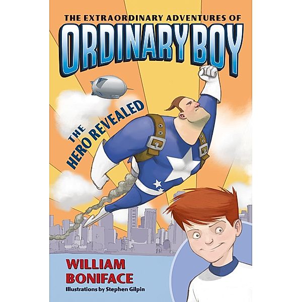 The Extraordinary Adventures of Ordinary Boy, Book 1: The Hero Revealed / Extraordinary Adventures of Ordinary Boy Bd.1, William Boniface