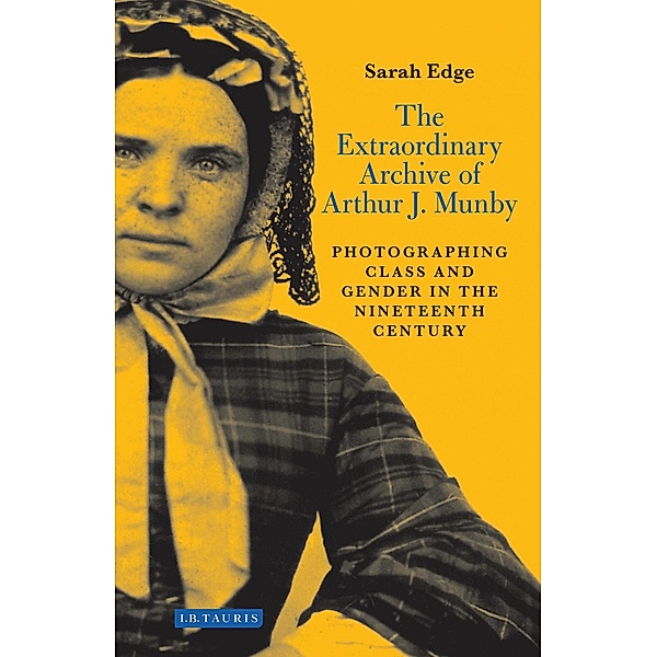 The Extraordinary Archive of Arthur J. Munby, Sarah Edge
