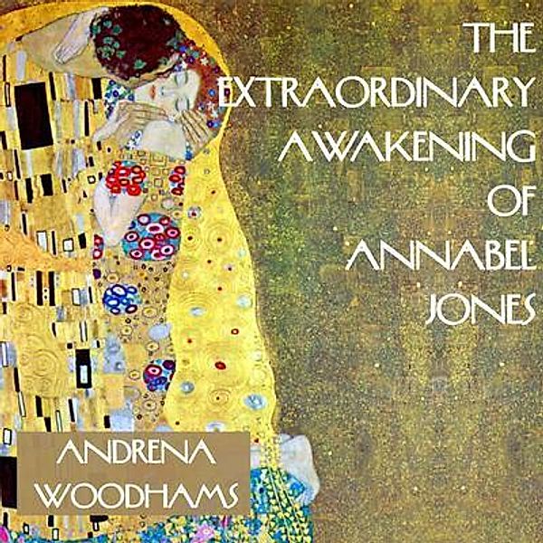 The Extraordinary Awakening of Annabel Jones / Annabel Jones Bd.1, Andrena Woodhams