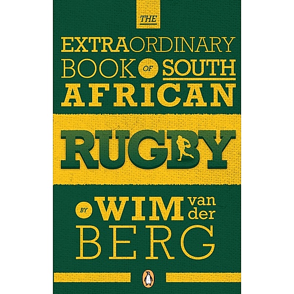 The Extraordinary Book of South African Rugby, Wim Van Der Berg