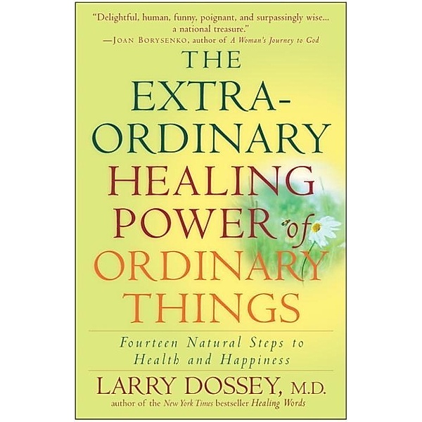 The Extraordinary Healing Power of Ordinary Things, Larry Dossey