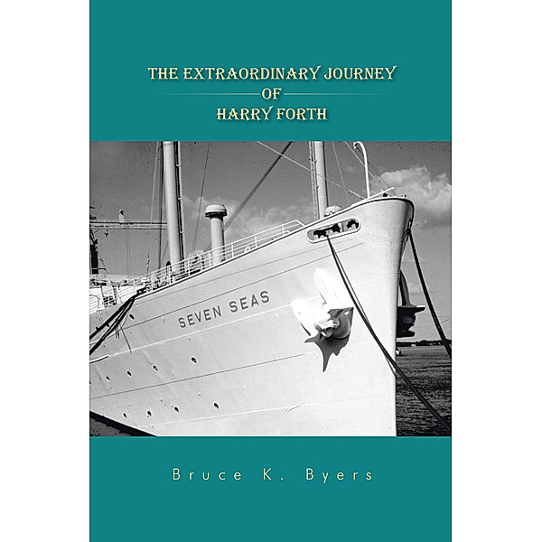 The Extraordinary Journey of Harry Forth, Bruce K. Byers