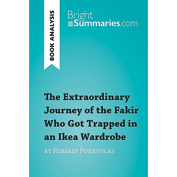The Extraordinary Journey of the Fakir Who Got Trapped in an Ikea Wardrobe by Romain Puértolas (Book Analysis), Bright Summaries