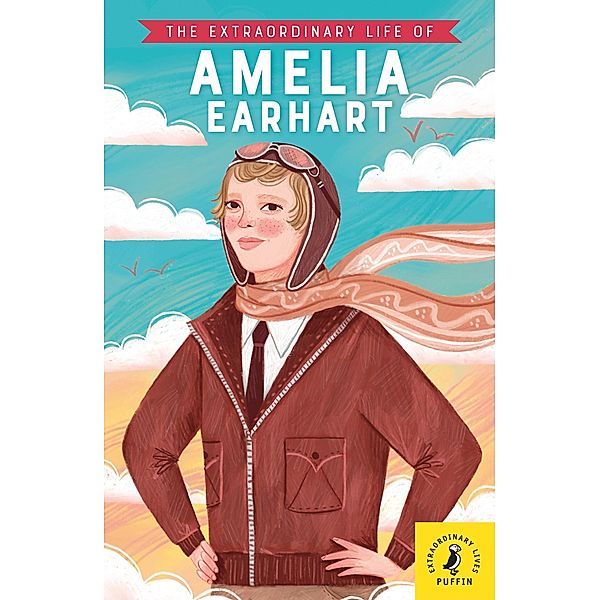 The Extraordinary Life of Amelia Earhart / Extraordinary Lives Bd.15, Sheila Kanani