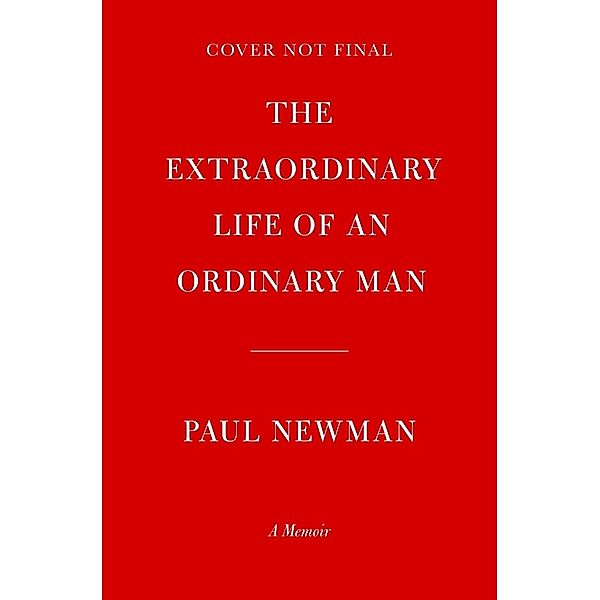 The Extraordinary Life of an Ordinary Man, Paul Newman