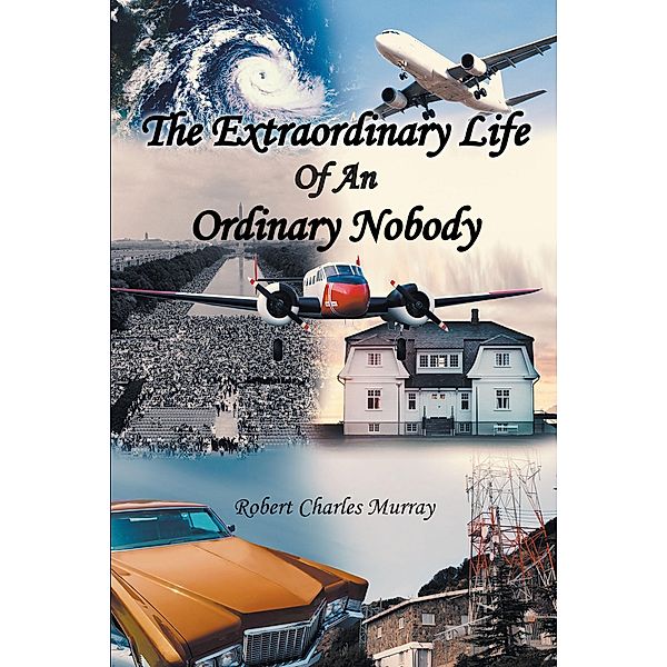 The Extraordinary Life Of An Ordinary Nobody, Robert Charles Murray