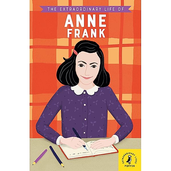 The Extraordinary Life of Anne Frank / Extraordinary Lives Bd.6, Kate Scott