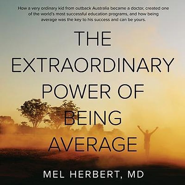 THE EXTRAORDINARY POWER OF BEING AVERAGE, Mel Herbert Md