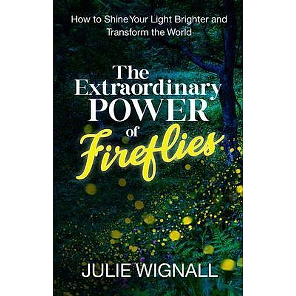 The Extraordinary Power of Fireflies, Julie Wignall