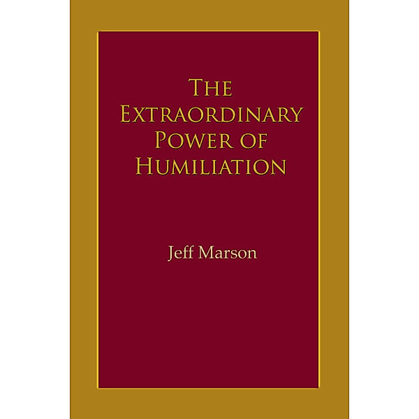 The Extraordinary Power of Humiliation, Jeff Marson