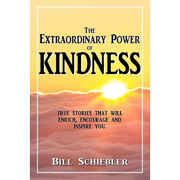 The Extraordinary Power of Kindness, Bill Schiebler