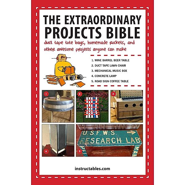 The Extraordinary Projects Bible, Skyhorse Publishing, Instructables. com