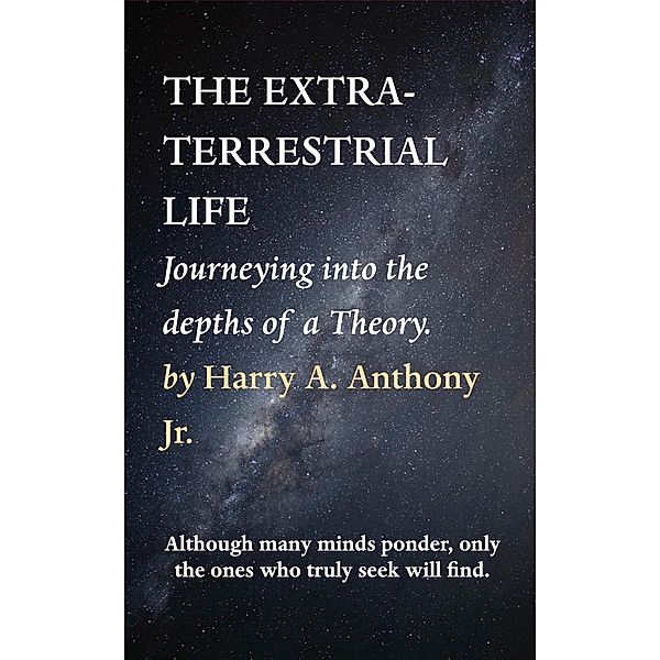 THE EXTRATERRESTRIAL LIFE, Harry A. Anthony Jr.