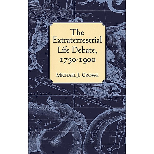The Extraterrestrial Life Debate, 1750-1900, Michael J. Crowe