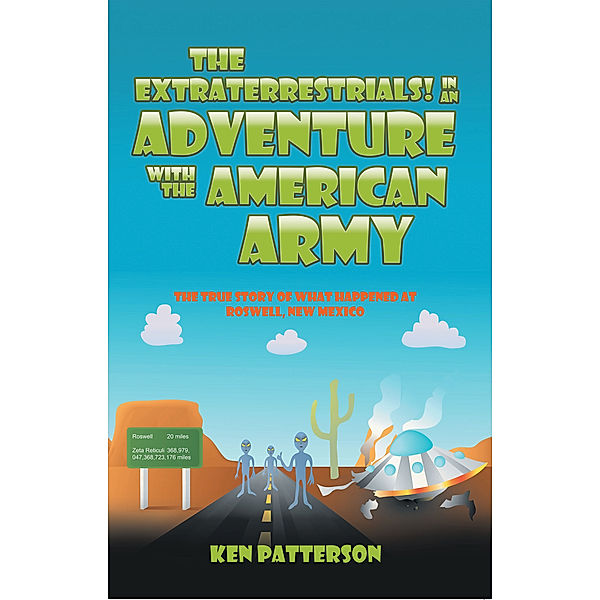 The Extraterrestrials! in an Adventure with the American Army, Ken Patterson