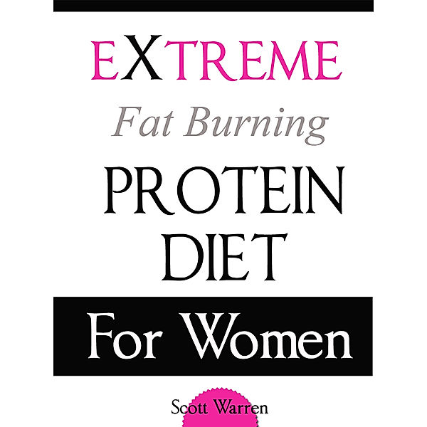 The Extreme Fat Burning Protein Diet For Women, Scott Warren