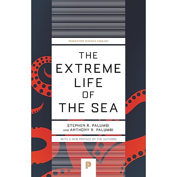 The Extreme Life of the Sea / Princeton Science Library Bd.122, Anthony R. Palumbi, Stephen R. Palumbi