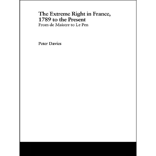 The Extreme Right in France, 1789 to the Present, Peter Davies