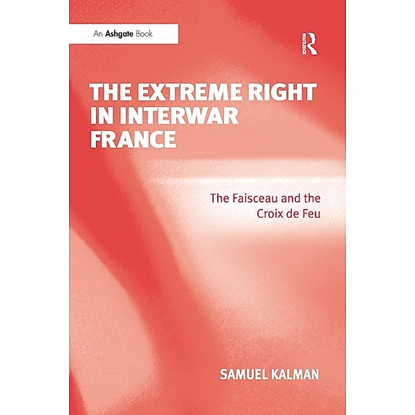 The Extreme Right in Interwar France, Samuel Kalman