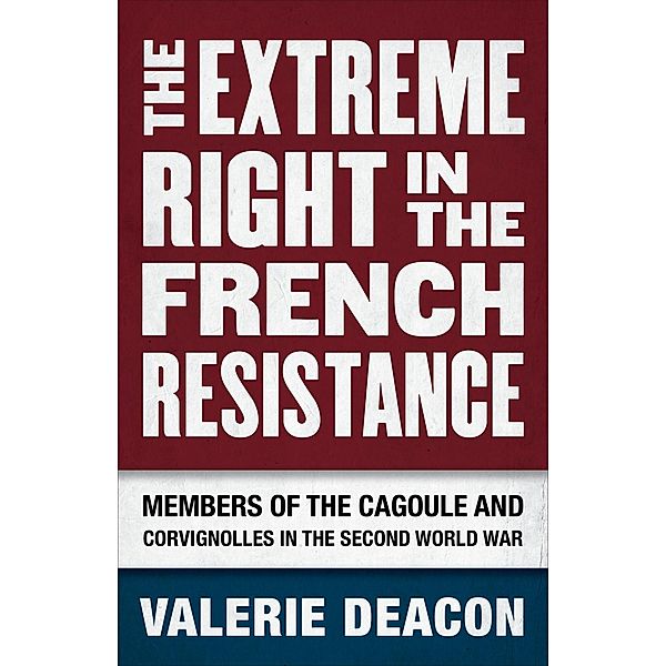 The Extreme Right in the French Resistance, Valerie Deacon
