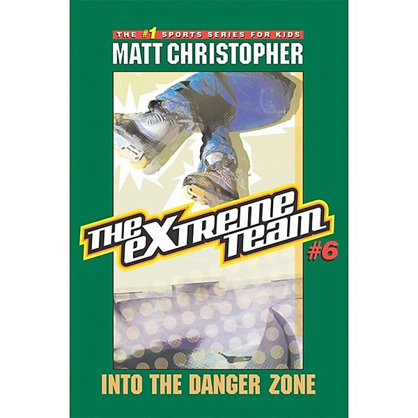 The Extreme Team: Into the Danger Zone / The Extreme Team Bd.6, Matt Christopher