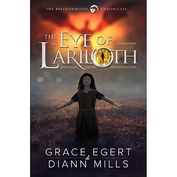 The Eye of Lariloth / The Breckonwood Chronicles Bd.1, Grace Egert, DiAnn Mills